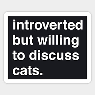 Introverted But Willing to Discuss Cats Magnet